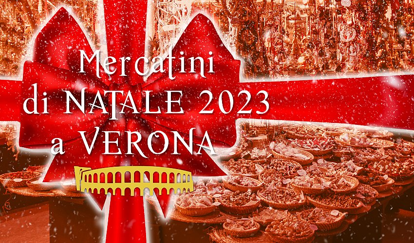 The magic of the Christmas Markets in Verona 2023